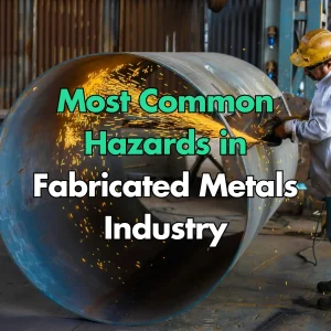 Most Common Hazards in Fabricated Metals Industry