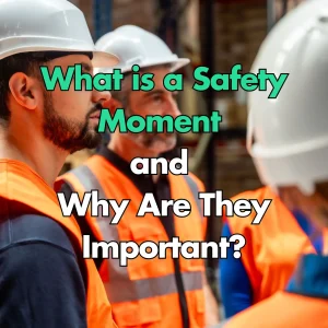 What is a Safety Moment and Why Are They Important