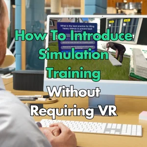 How To Introduce Immersive Training Without Requiring VR